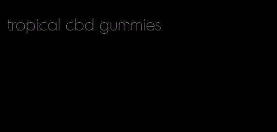 tropical cbd gummies