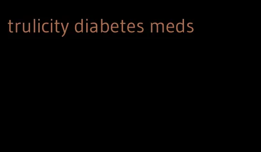 trulicity diabetes meds