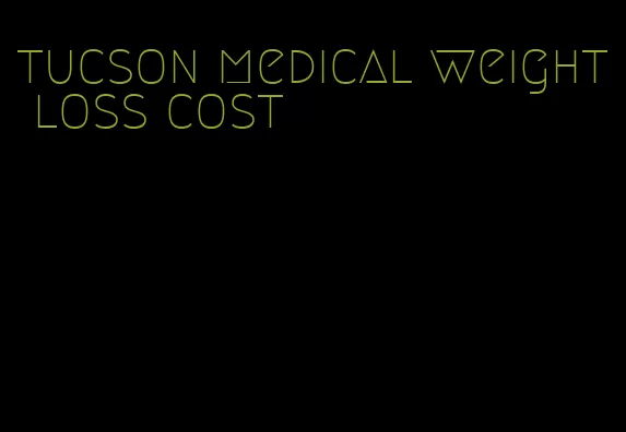 tucson medical weight loss cost