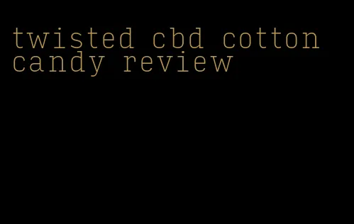 twisted cbd cotton candy review