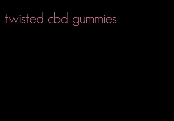 twisted cbd gummies