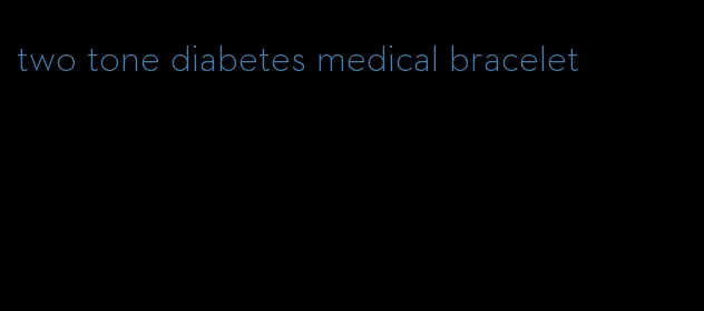 two tone diabetes medical bracelet