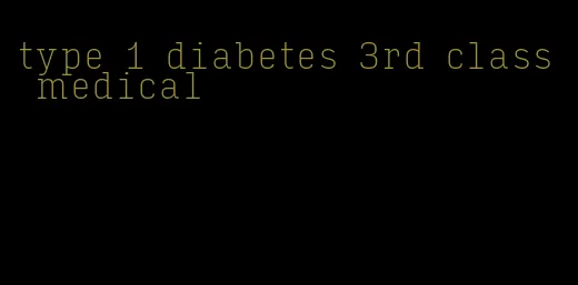 type 1 diabetes 3rd class medical