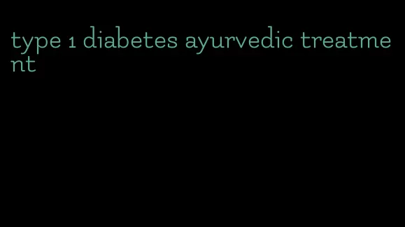 type 1 diabetes ayurvedic treatment