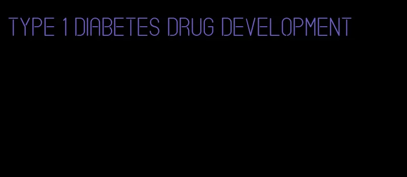 type 1 diabetes drug development