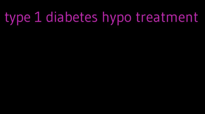 type 1 diabetes hypo treatment