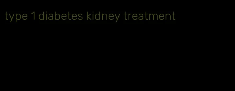 type 1 diabetes kidney treatment