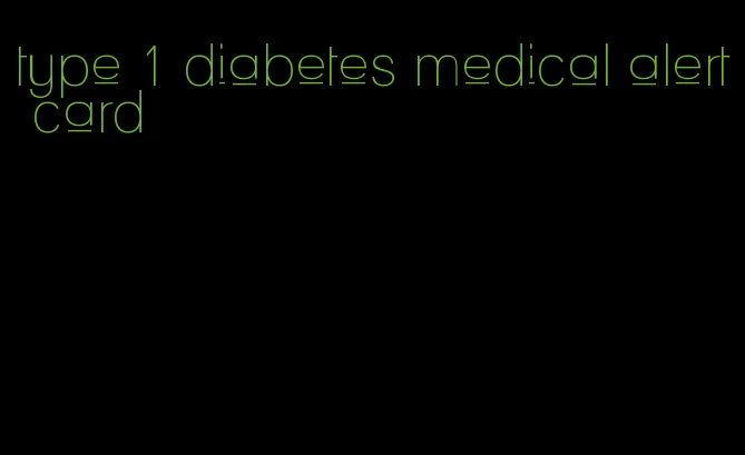 type 1 diabetes medical alert card