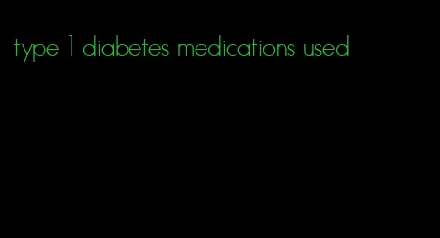 type 1 diabetes medications used