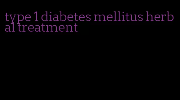 type 1 diabetes mellitus herbal treatment