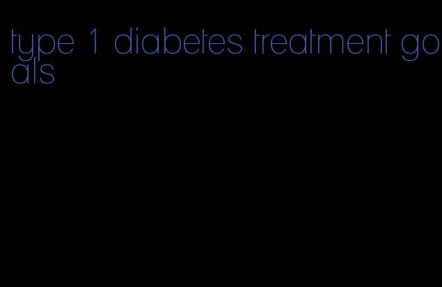 type 1 diabetes treatment goals