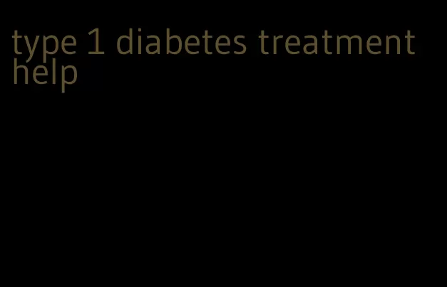 type 1 diabetes treatment help