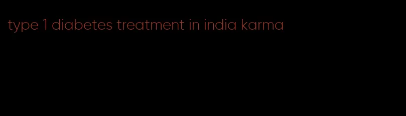 type 1 diabetes treatment in india karma