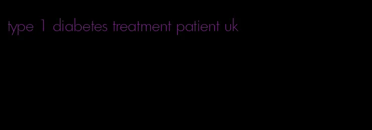 type 1 diabetes treatment patient uk