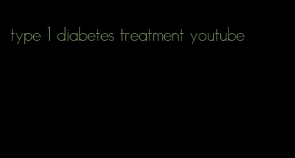type 1 diabetes treatment youtube