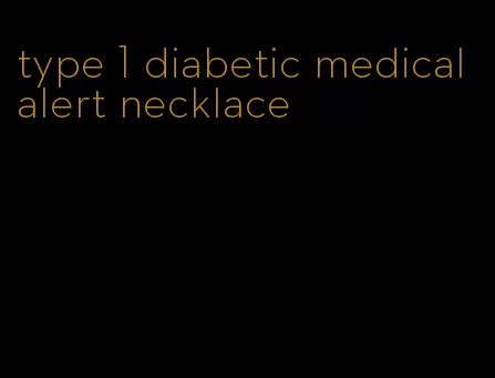 type 1 diabetic medical alert necklace