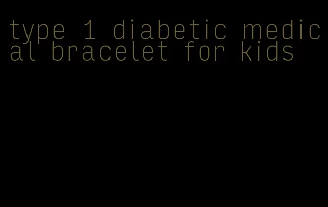 type 1 diabetic medical bracelet for kids