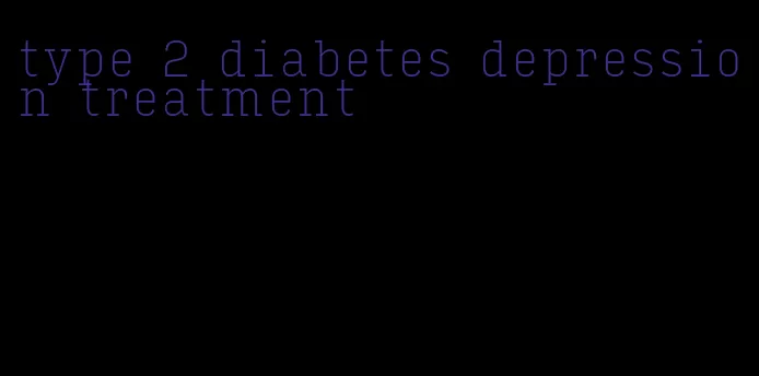 type 2 diabetes depression treatment
