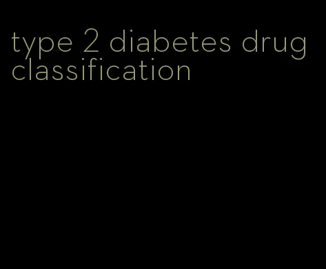 type 2 diabetes drug classification