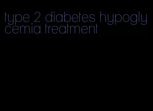 type 2 diabetes hypoglycemia treatment