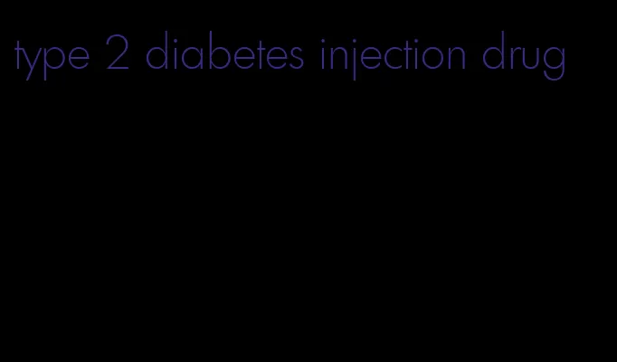 type 2 diabetes injection drug