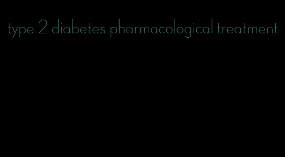 type 2 diabetes pharmacological treatment