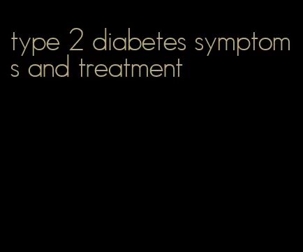 type 2 diabetes symptoms and treatment