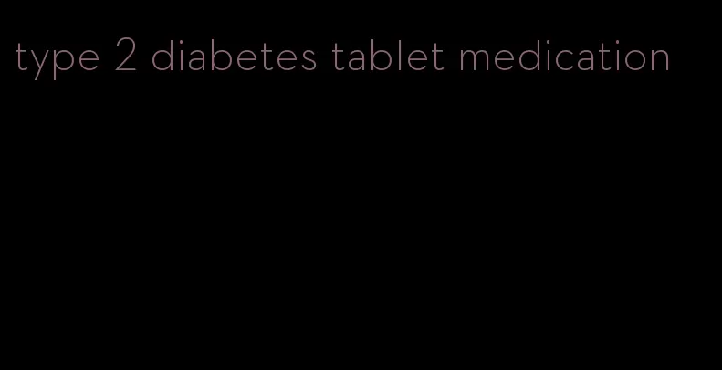type 2 diabetes tablet medication