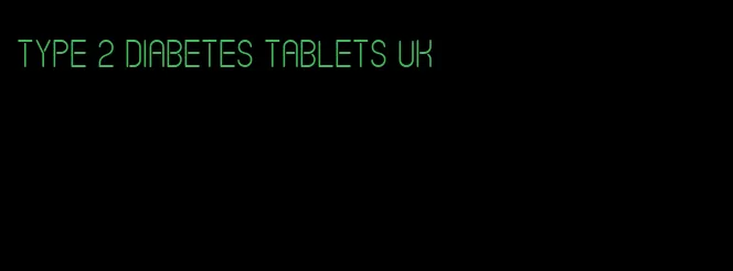 type 2 diabetes tablets uk