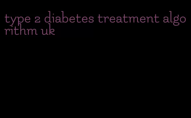 type 2 diabetes treatment algorithm uk