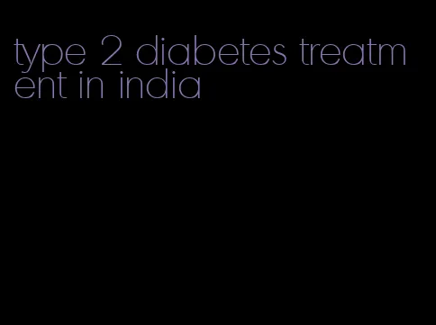 type 2 diabetes treatment in india