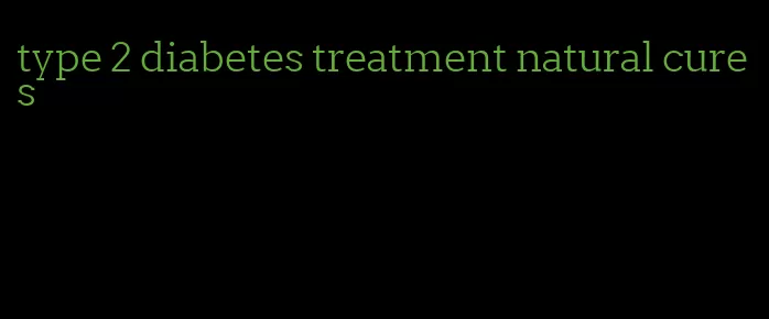 type 2 diabetes treatment natural cures