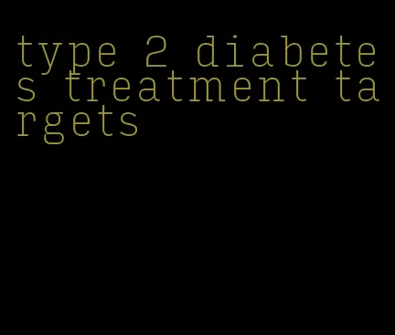 type 2 diabetes treatment targets