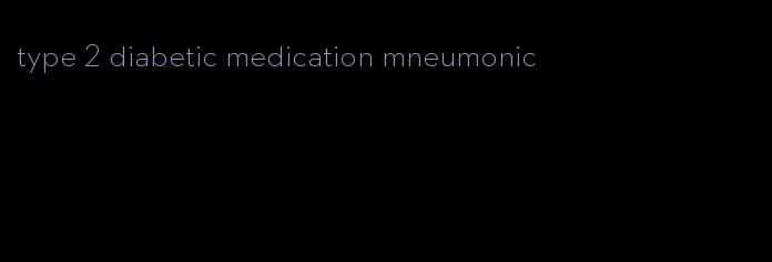 type 2 diabetic medication mneumonic