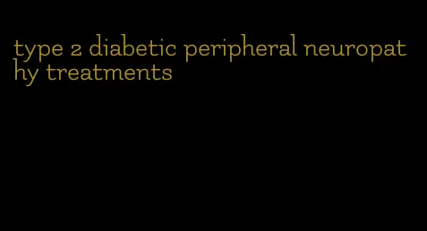 type 2 diabetic peripheral neuropathy treatments
