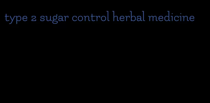type 2 sugar control herbal medicine