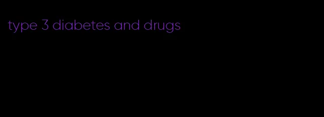 type 3 diabetes and drugs