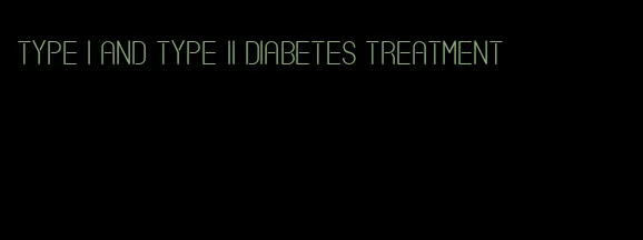 type i and type ii diabetes treatment