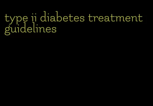 type ii diabetes treatment guidelines