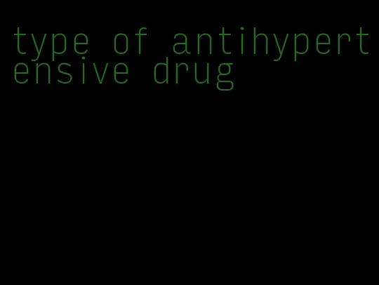 type of antihypertensive drug