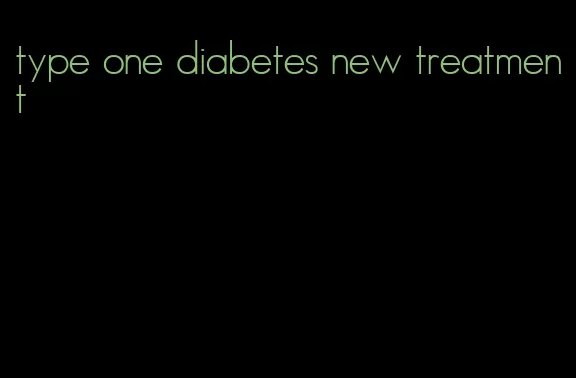 type one diabetes new treatment