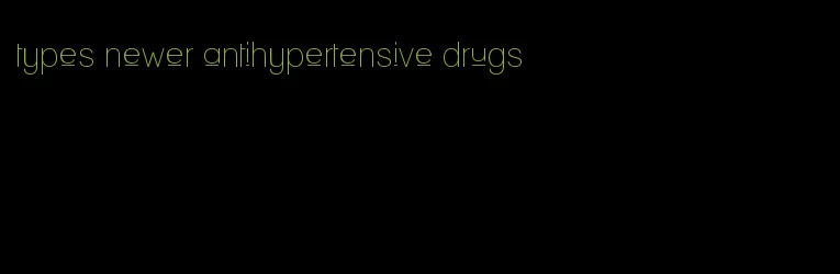 types newer antihypertensive drugs
