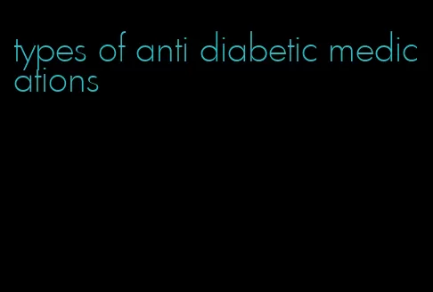 types of anti diabetic medications