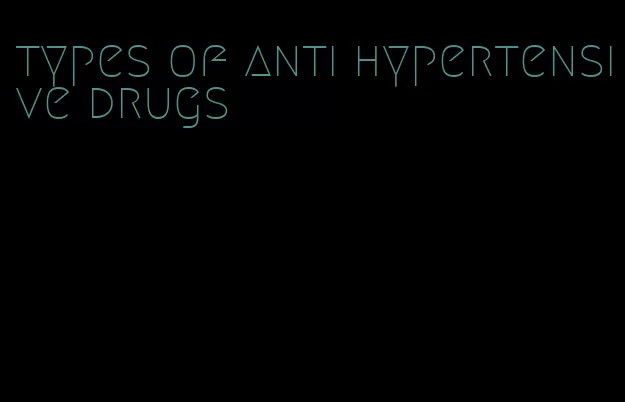 types of anti hypertensive drugs