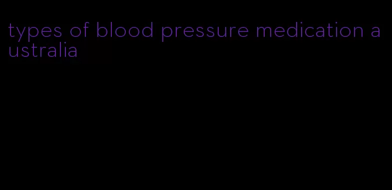 types of blood pressure medication australia