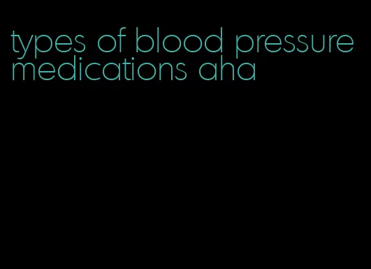 types of blood pressure medications aha