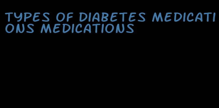 types of diabetes medications medications