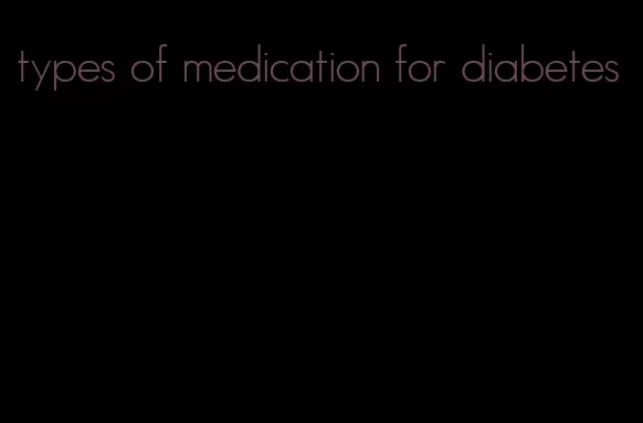 types of medication for diabetes