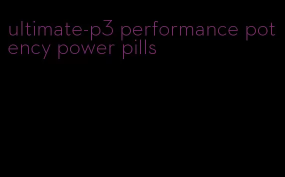 ultimate-p3 performance potency power pills