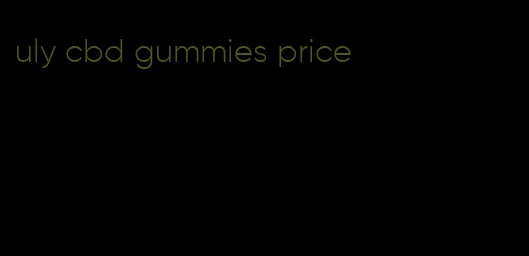 uly cbd gummies price